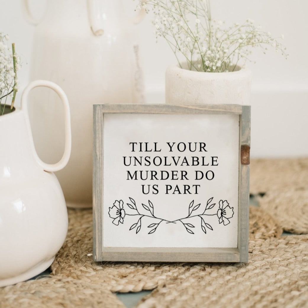 Till Your Unsolvable Murder Do Us Part | Wood Sign - WilliamRaeDesigns