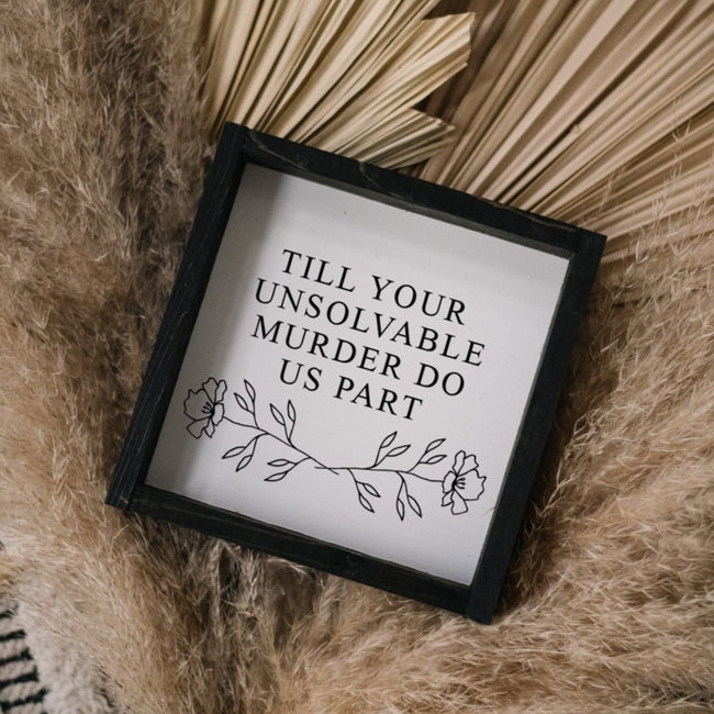 Till Your Unsolvable Murder Do Us Part | Wood Sign - WilliamRaeDesigns