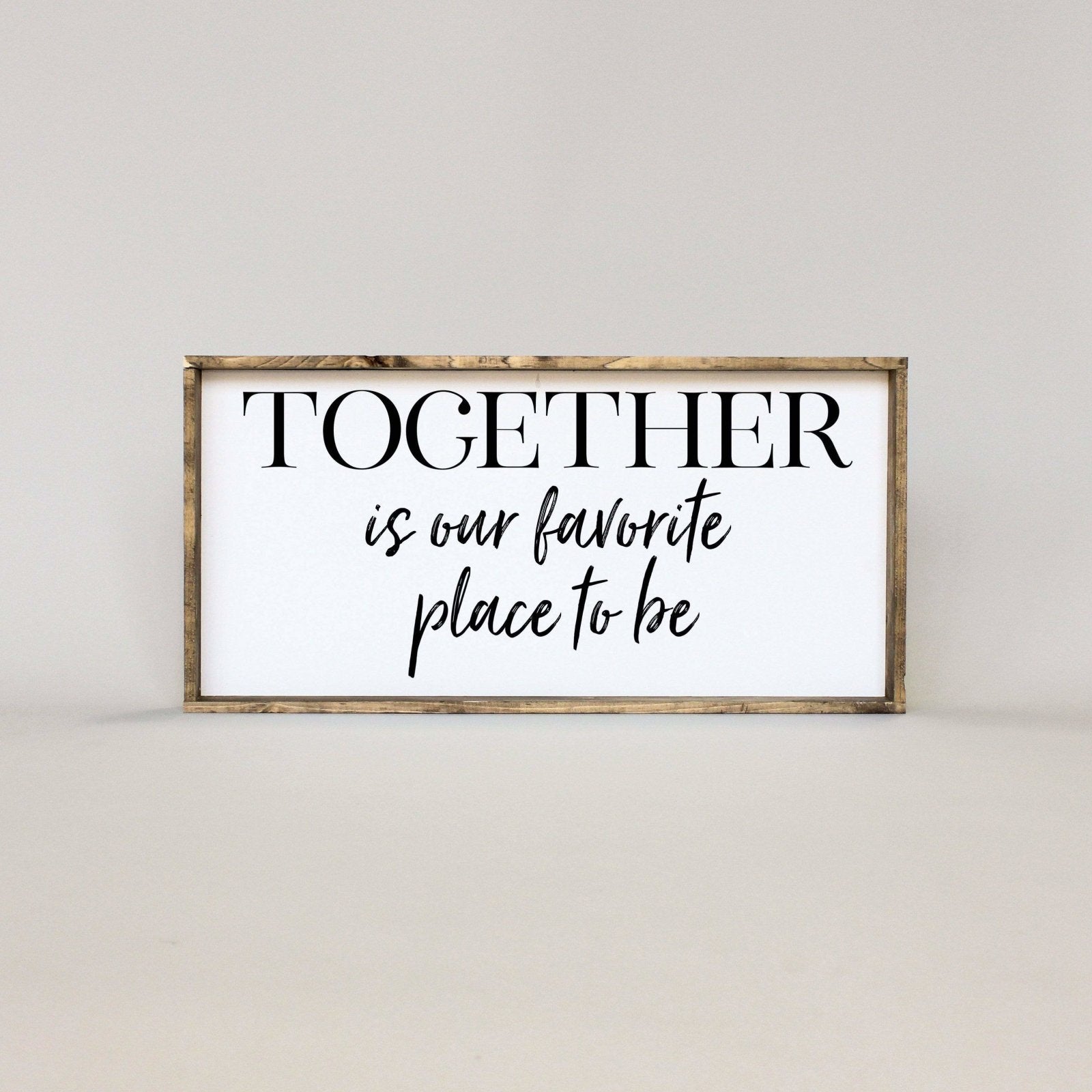 Together Is Our Favorite Place To Be | Wood Sign - WilliamRaeDesigns