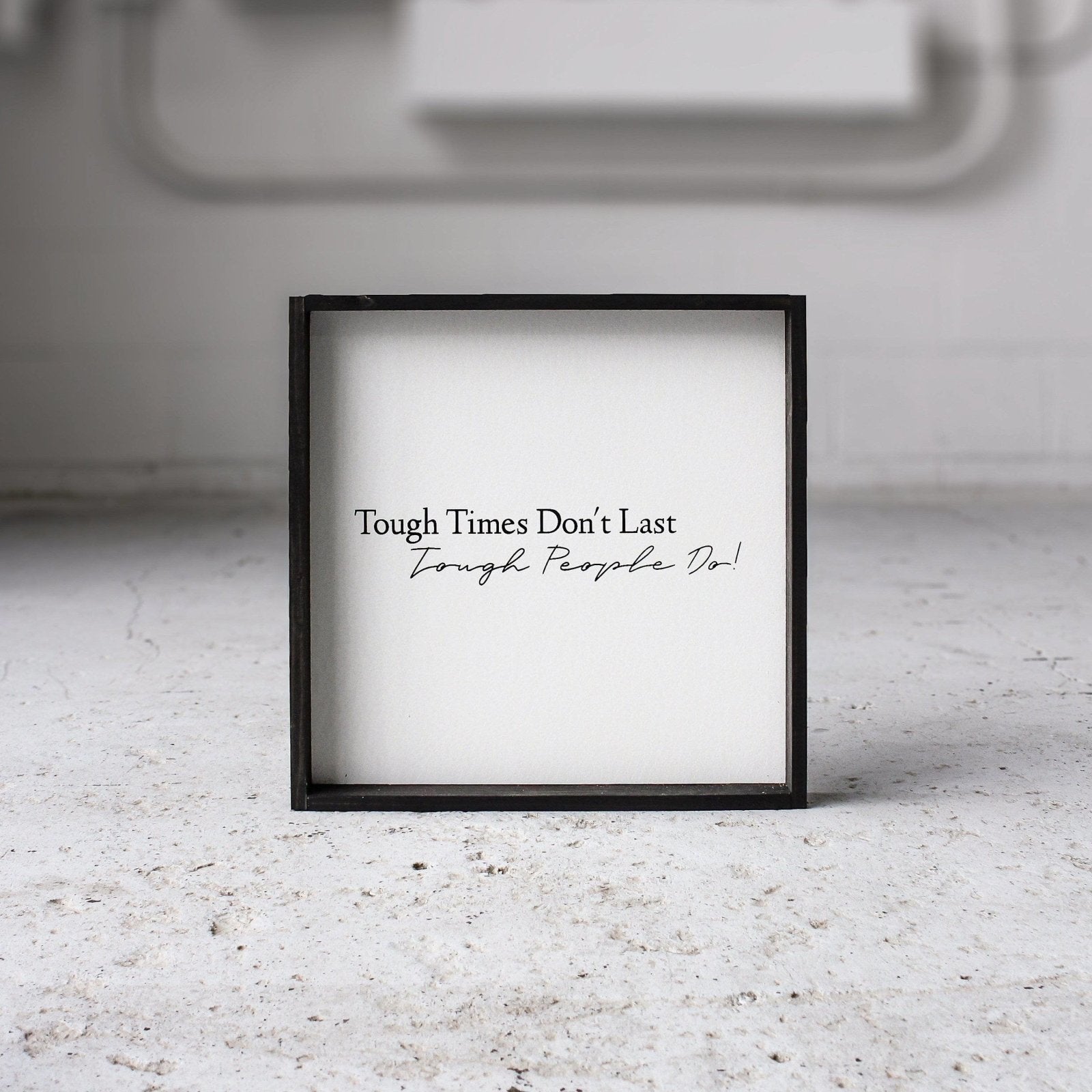 Tough Times Don't Last Tough People Do - WilliamRaeDesigns