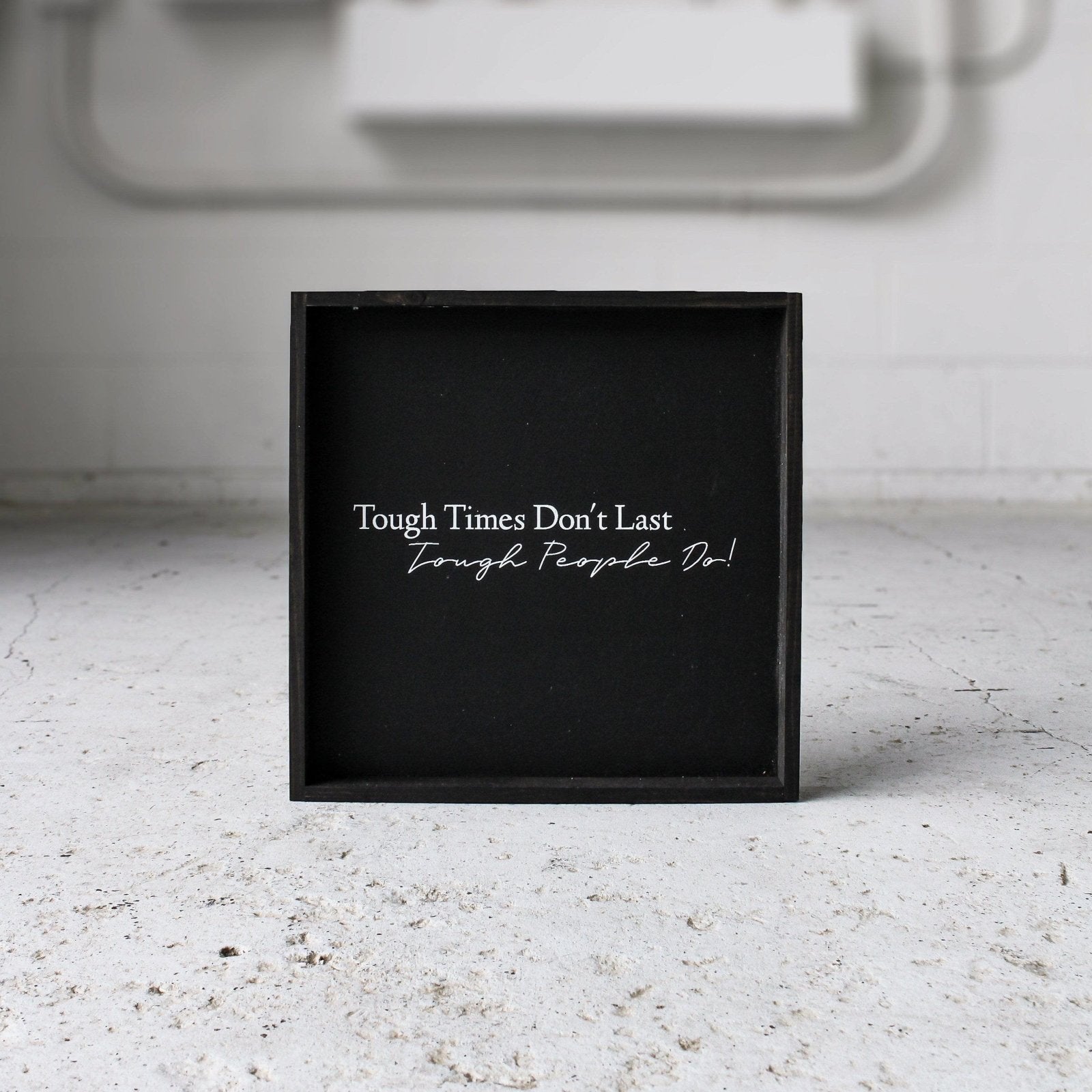 Tough Times Don't Last Tough People Do - WilliamRaeDesigns