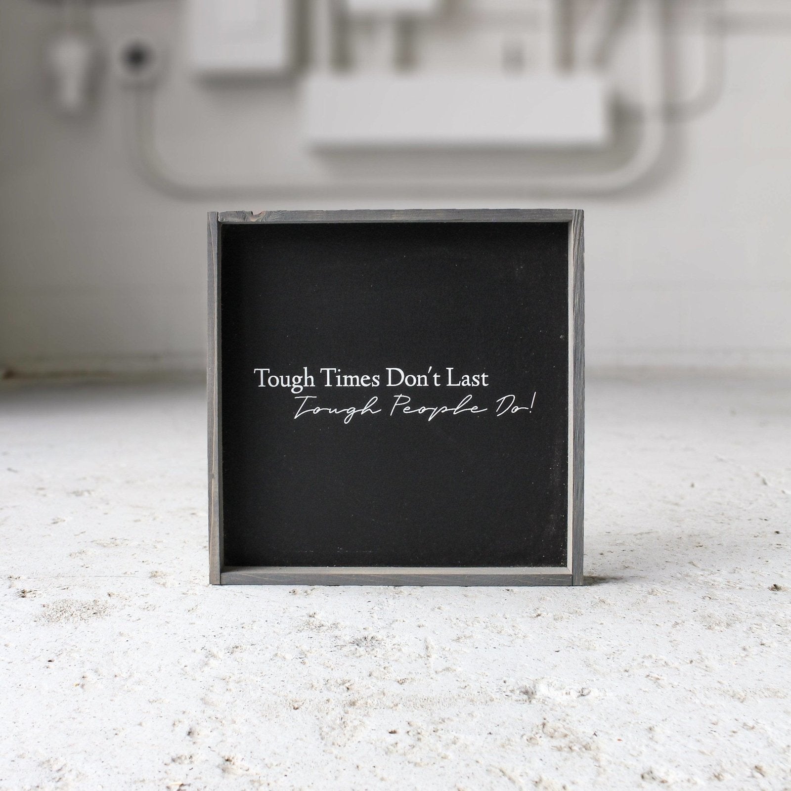 Tough Times Don't Last Tough People Do - WilliamRaeDesigns