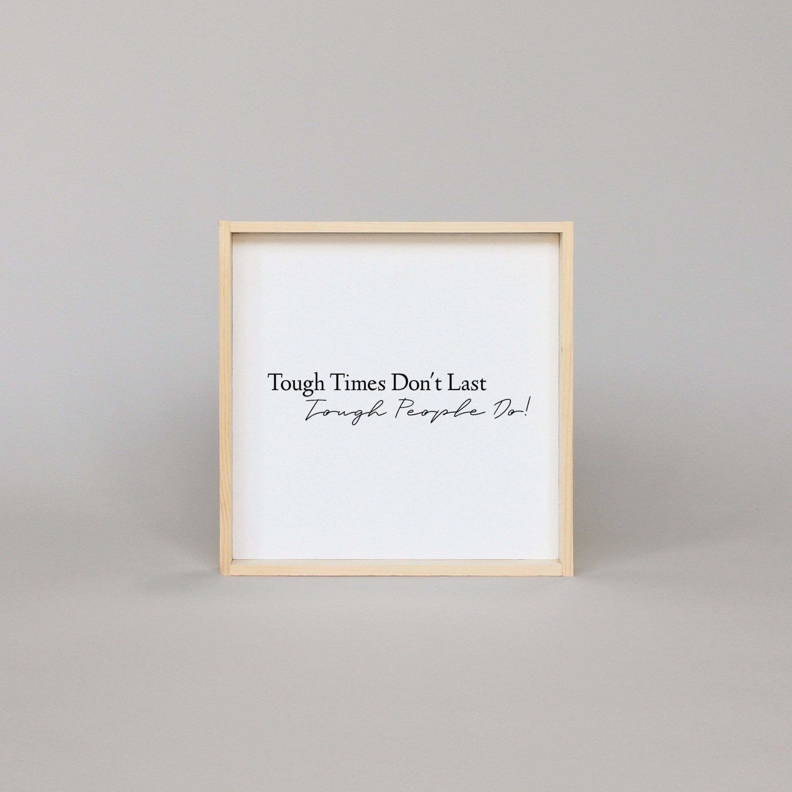 Tough Times Don't Last Tough People Do - WilliamRaeDesigns