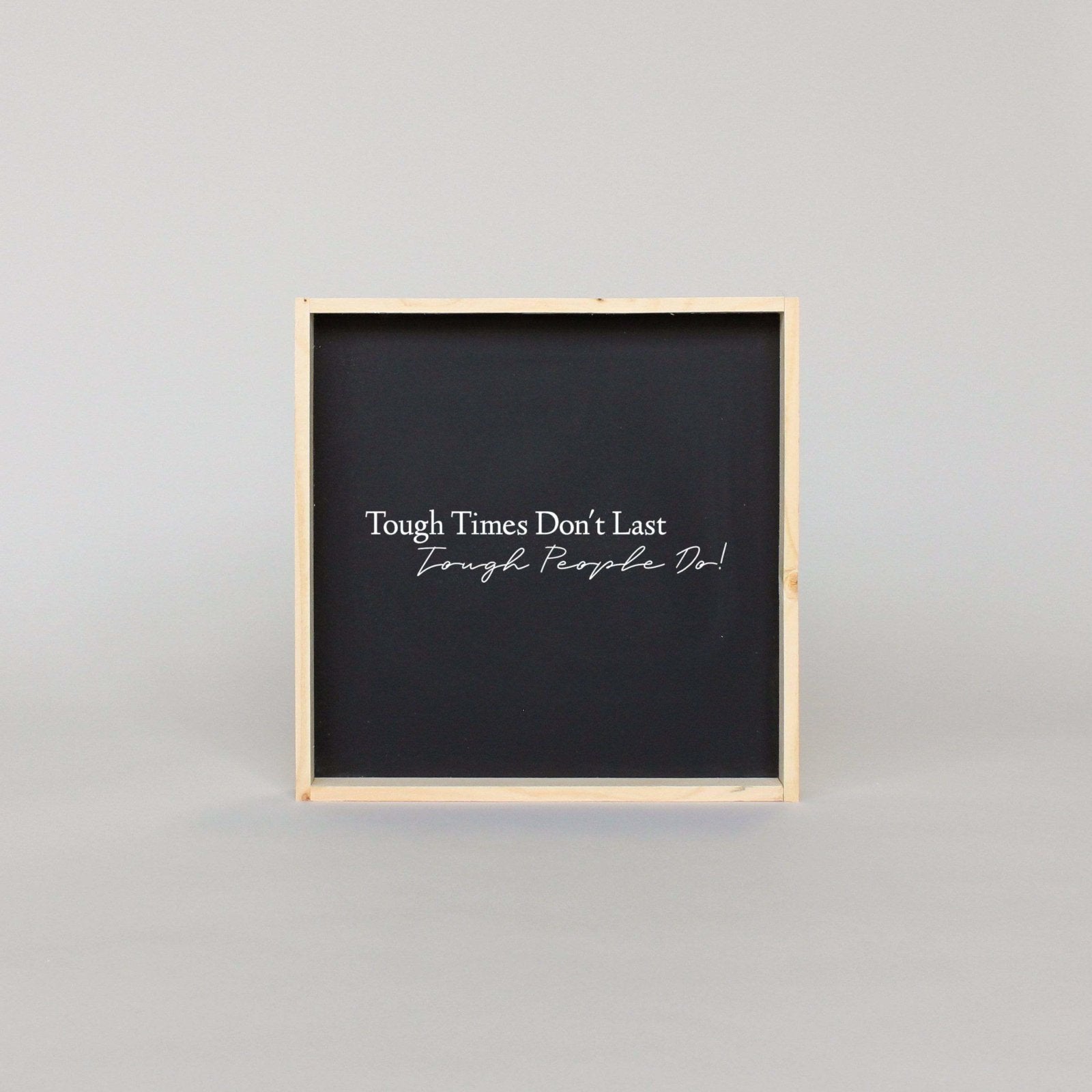 Tough Times Don't Last Tough People Do - WilliamRaeDesigns