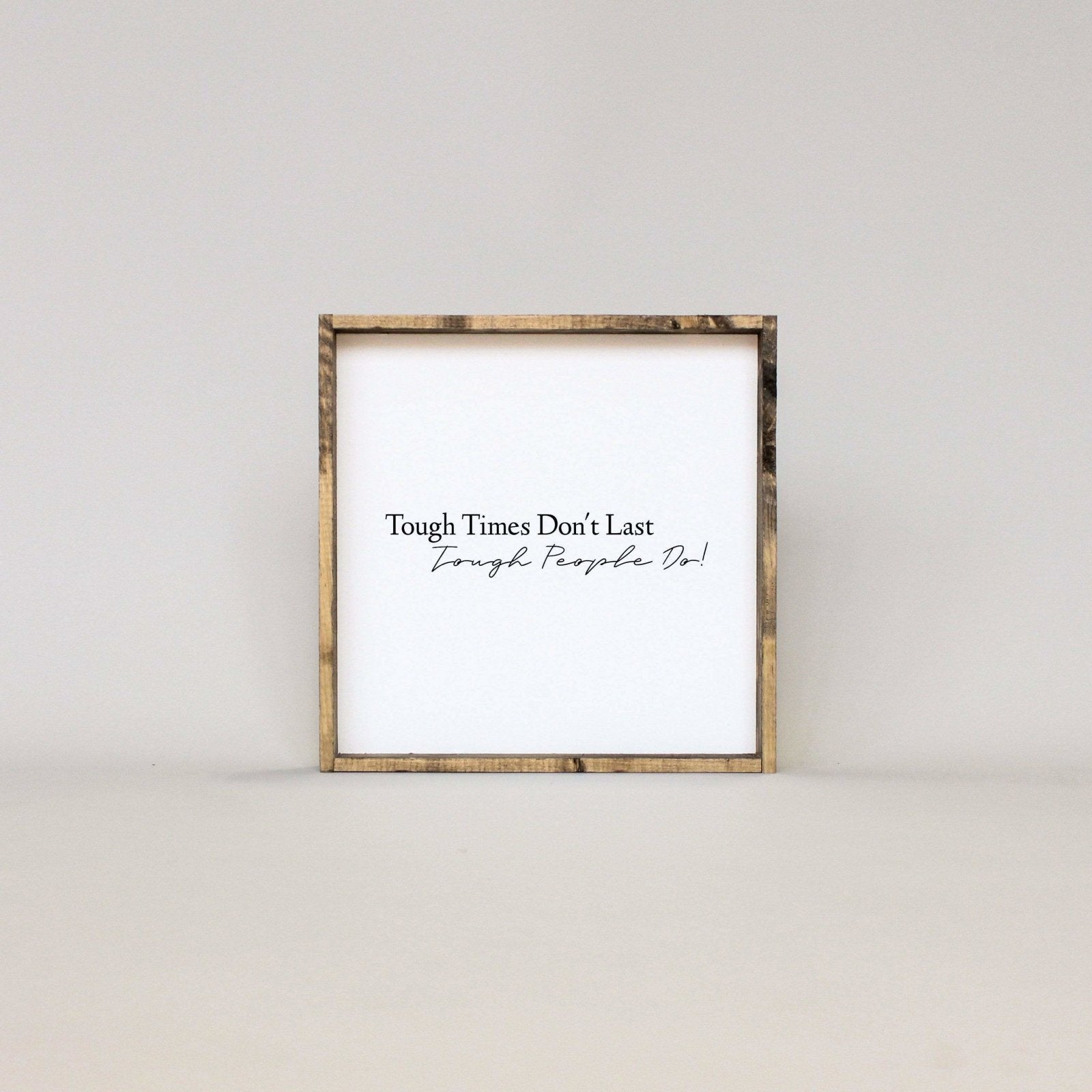 Tough Times Don't Last Tough People Do - WilliamRaeDesigns