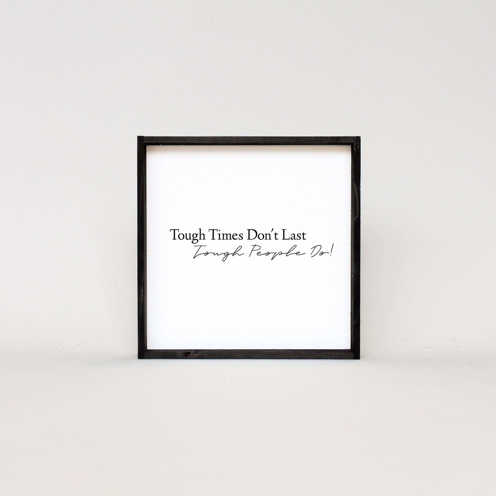 Tough Times Don't Last Tough People Do - WilliamRaeDesigns