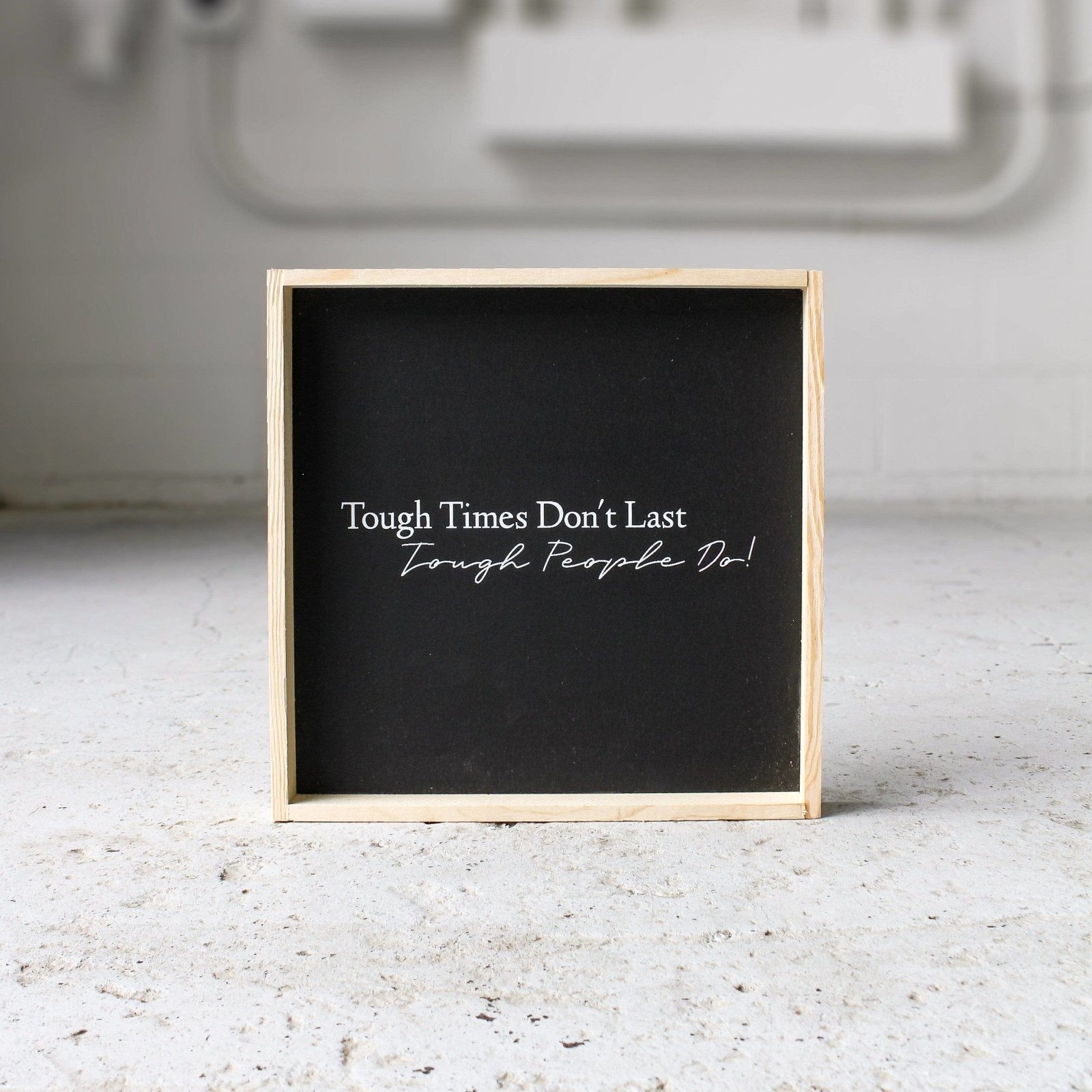 Tough Times Don't Last Tough People Do - WilliamRaeDesigns