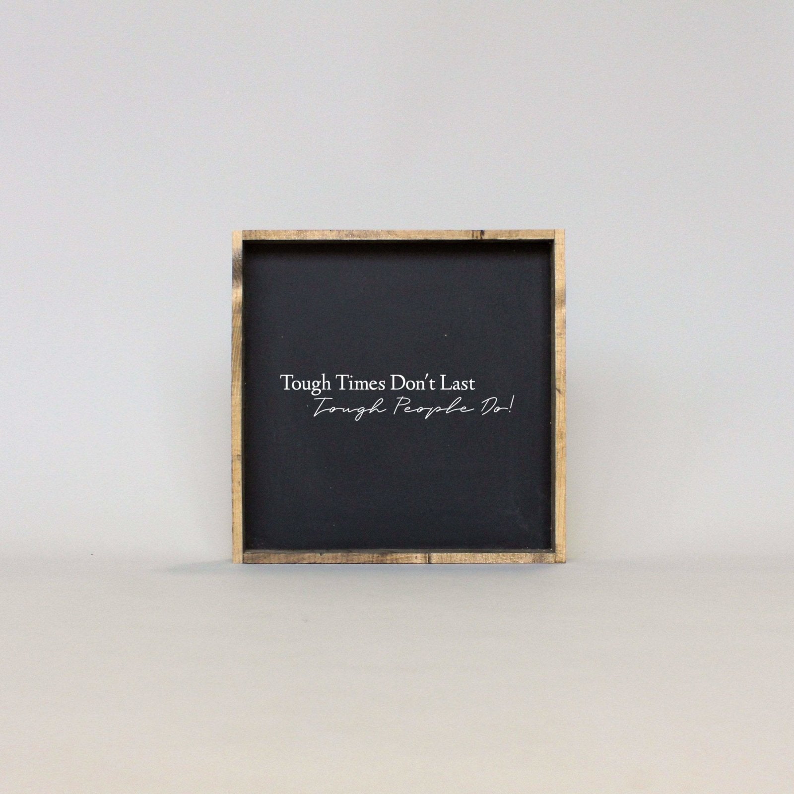 Tough Times Don't Last Tough People Do - WilliamRaeDesigns