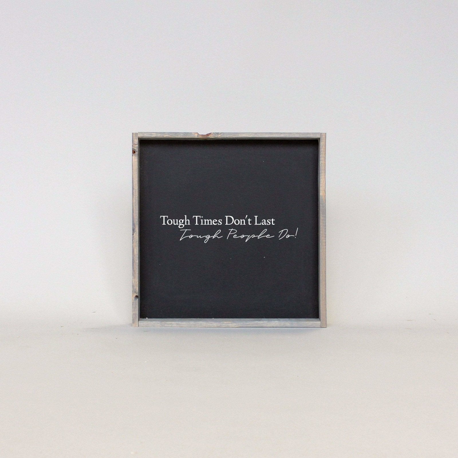 Tough Times Don't Last Tough People Do - WilliamRaeDesigns