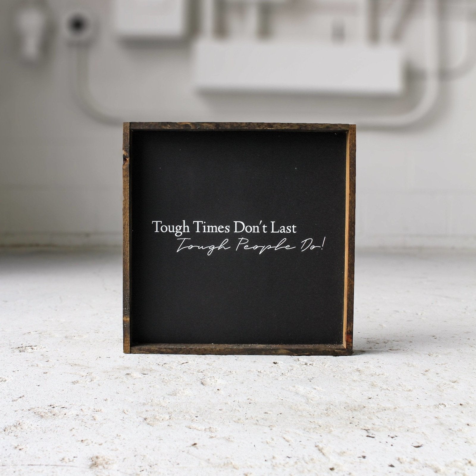 Tough Times Don't Last Tough People Do - WilliamRaeDesigns