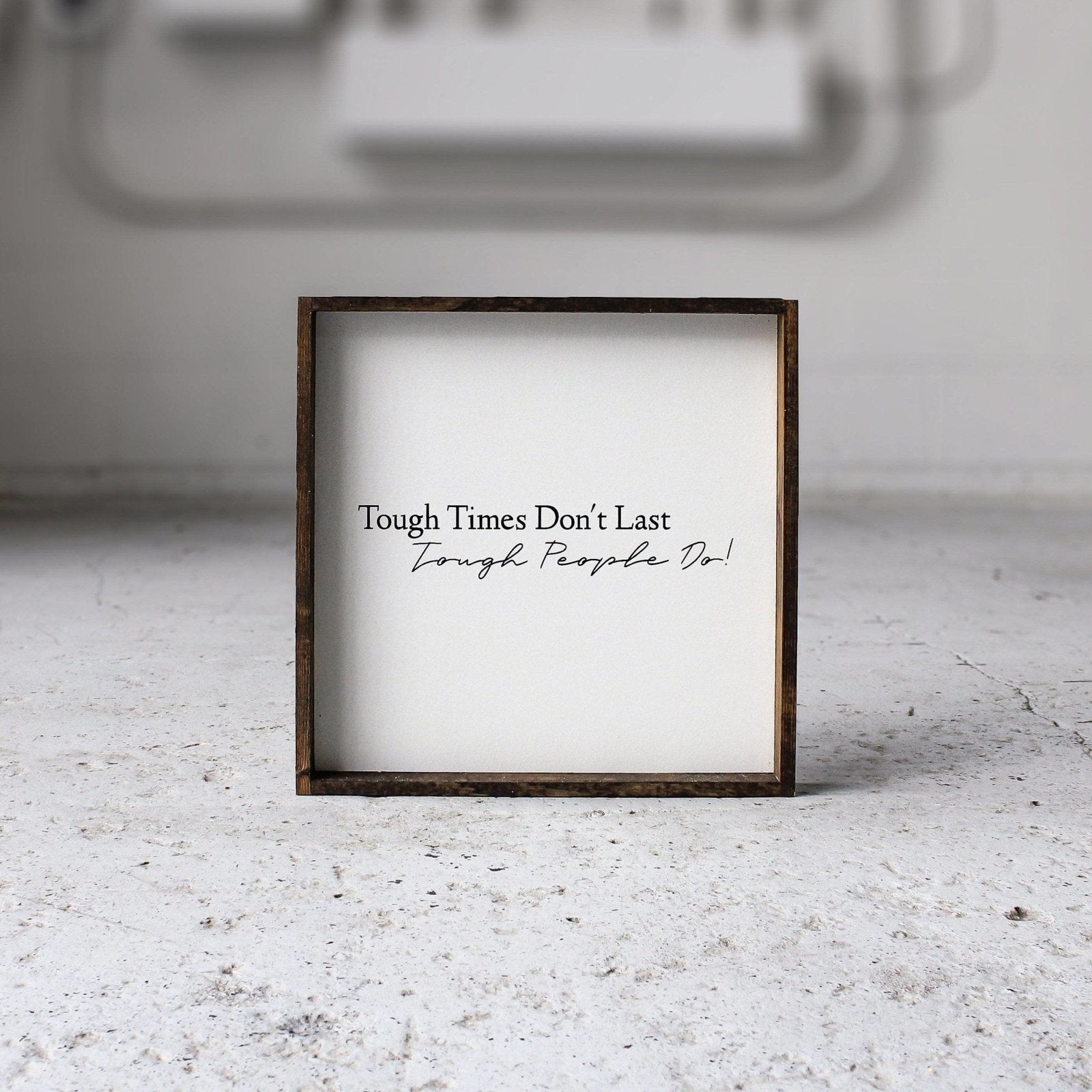 Tough Times Don't Last Tough People Do - WilliamRaeDesigns