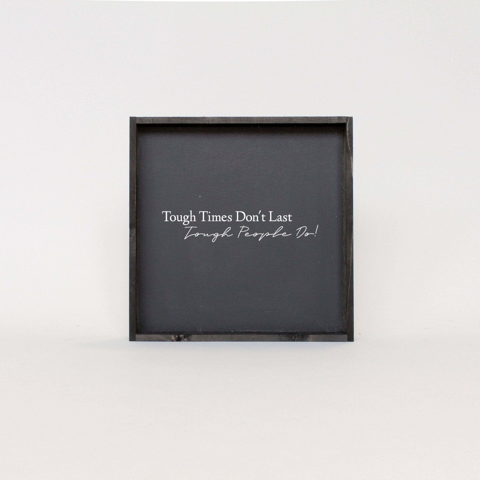 Tough Times Don't Last Tough People Do - WilliamRaeDesigns