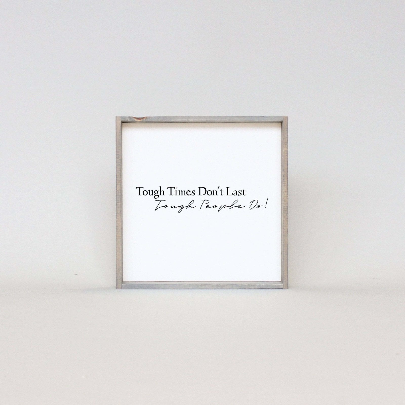 Tough Times Don't Last Tough People Do - WilliamRaeDesigns