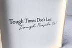 Tough Times Don't Last Tough People Do - WilliamRaeDesigns