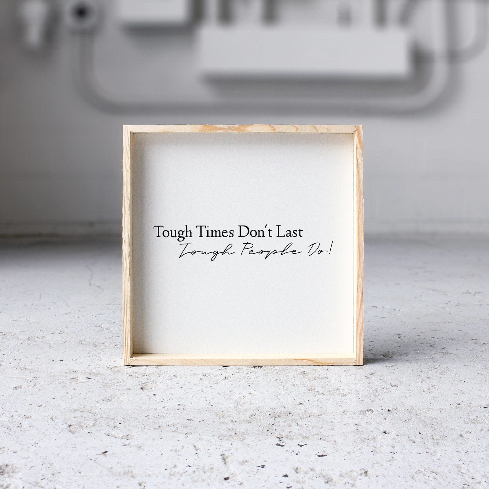 Tough Times Don't Last Tough People Do - WilliamRaeDesigns