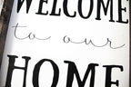 Welcome To Our Home | Wood Sign - WilliamRaeDesigns