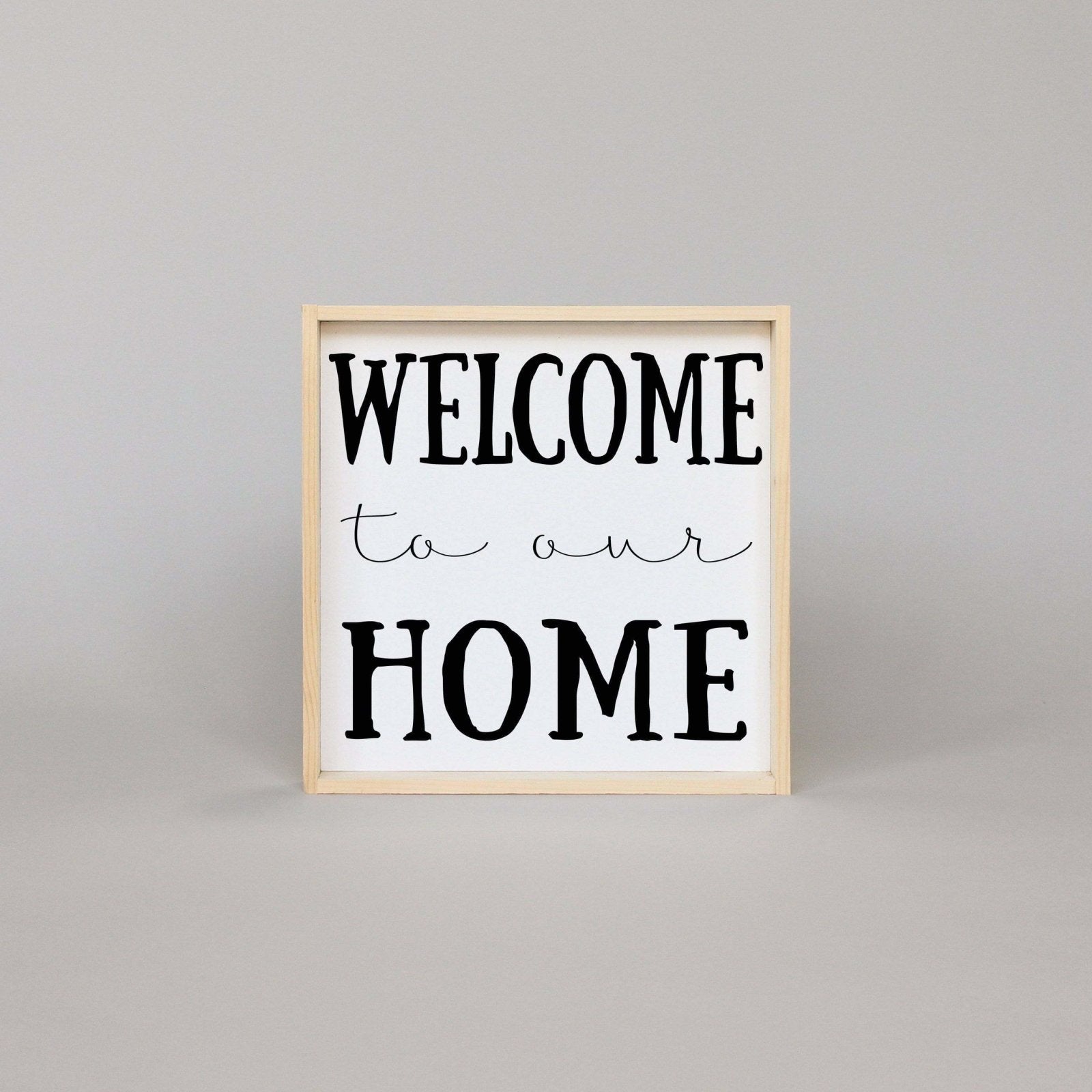 Welcome To Our Home | Wood Sign - WilliamRaeDesigns