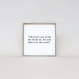 Whatever our Souls are Made of His and Mine are the Same - WilliamRaeDesigns