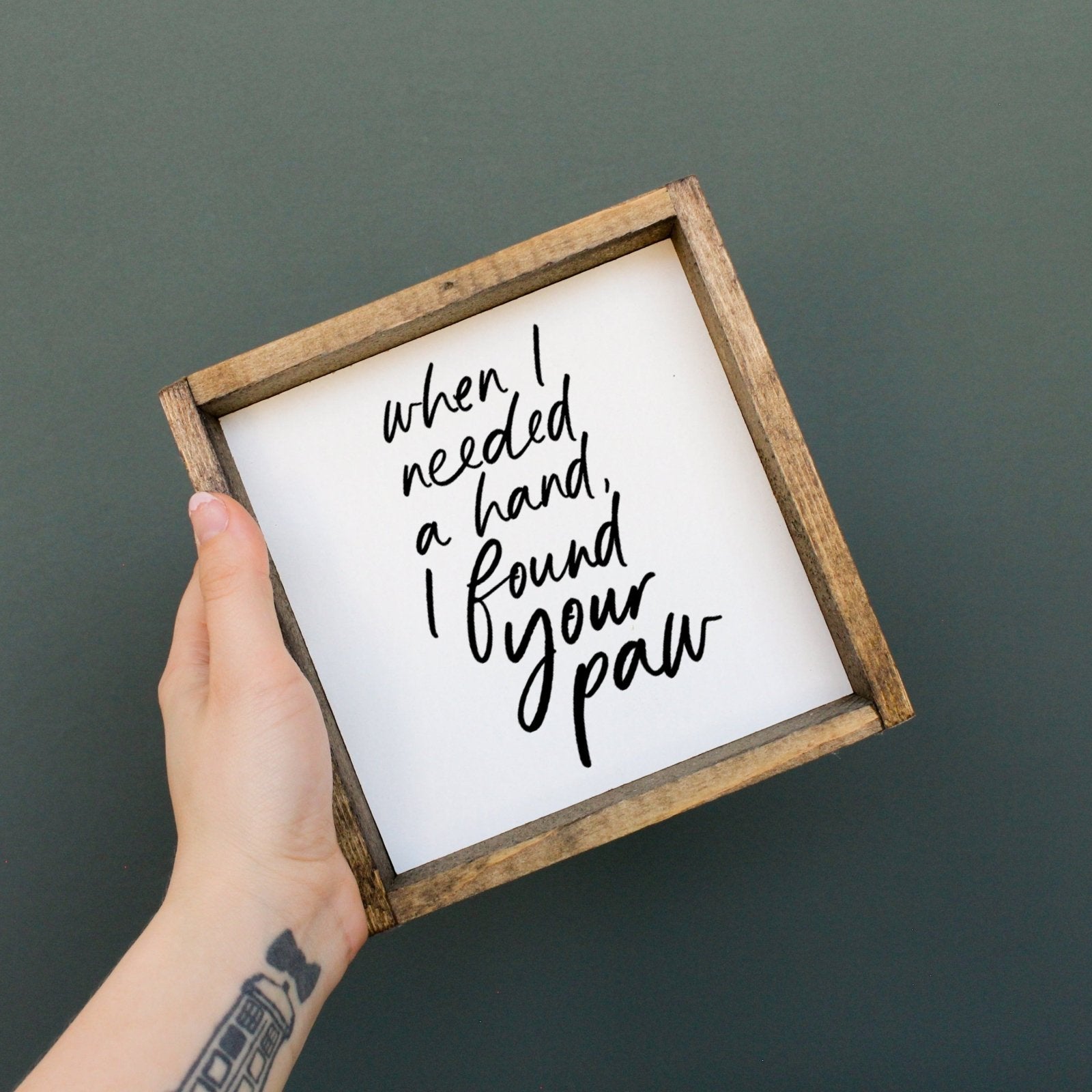 When I Needed a Hand I Found Your Paw | Wood Sign - WilliamRaeDesigns