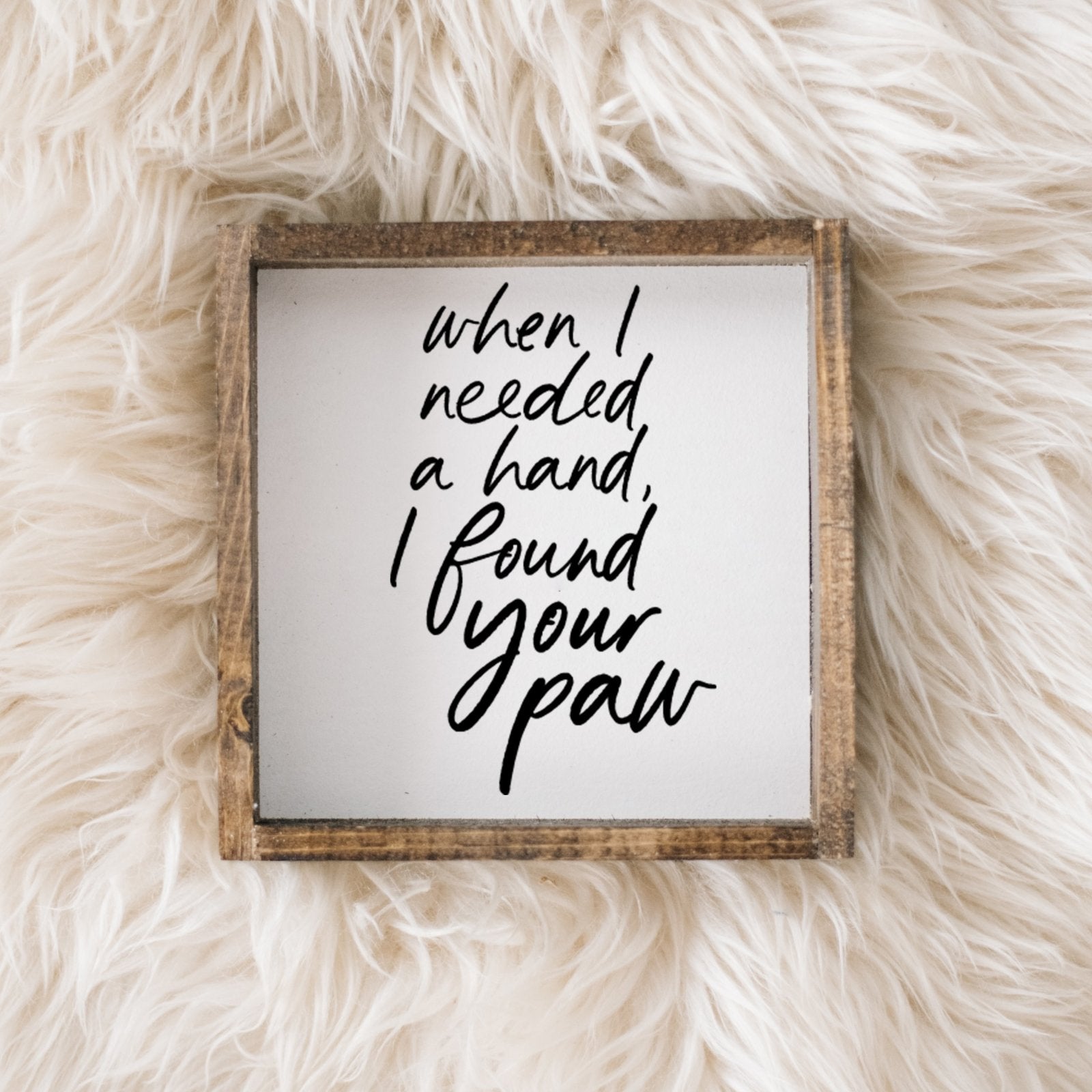 When I Needed a Hand I Found Your Paw | Wood Sign - WilliamRaeDesigns