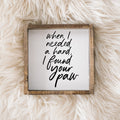 When I Needed a Hand I Found Your Paw | Wood Sign - WilliamRaeDesigns