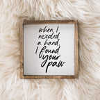 When I Needed a Hand I Found Your Paw | Wood Sign - WilliamRaeDesigns
