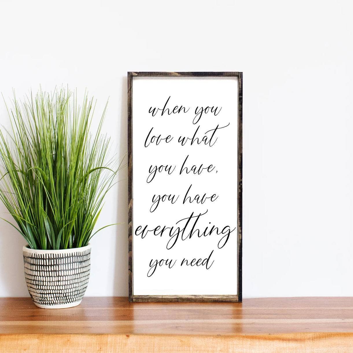 When You Love What You Have, You Have Everything You Need | Wood Sign - WilliamRaeDesigns