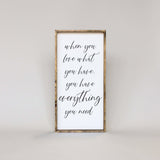 When You Love What You Have, You Have Everything You Need | Wood Sign - WilliamRaeDesigns
