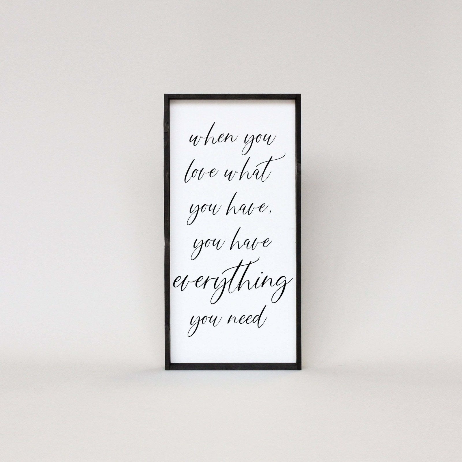 When You Love What You Have, You Have Everything You Need | Wood Sign - WilliamRaeDesigns