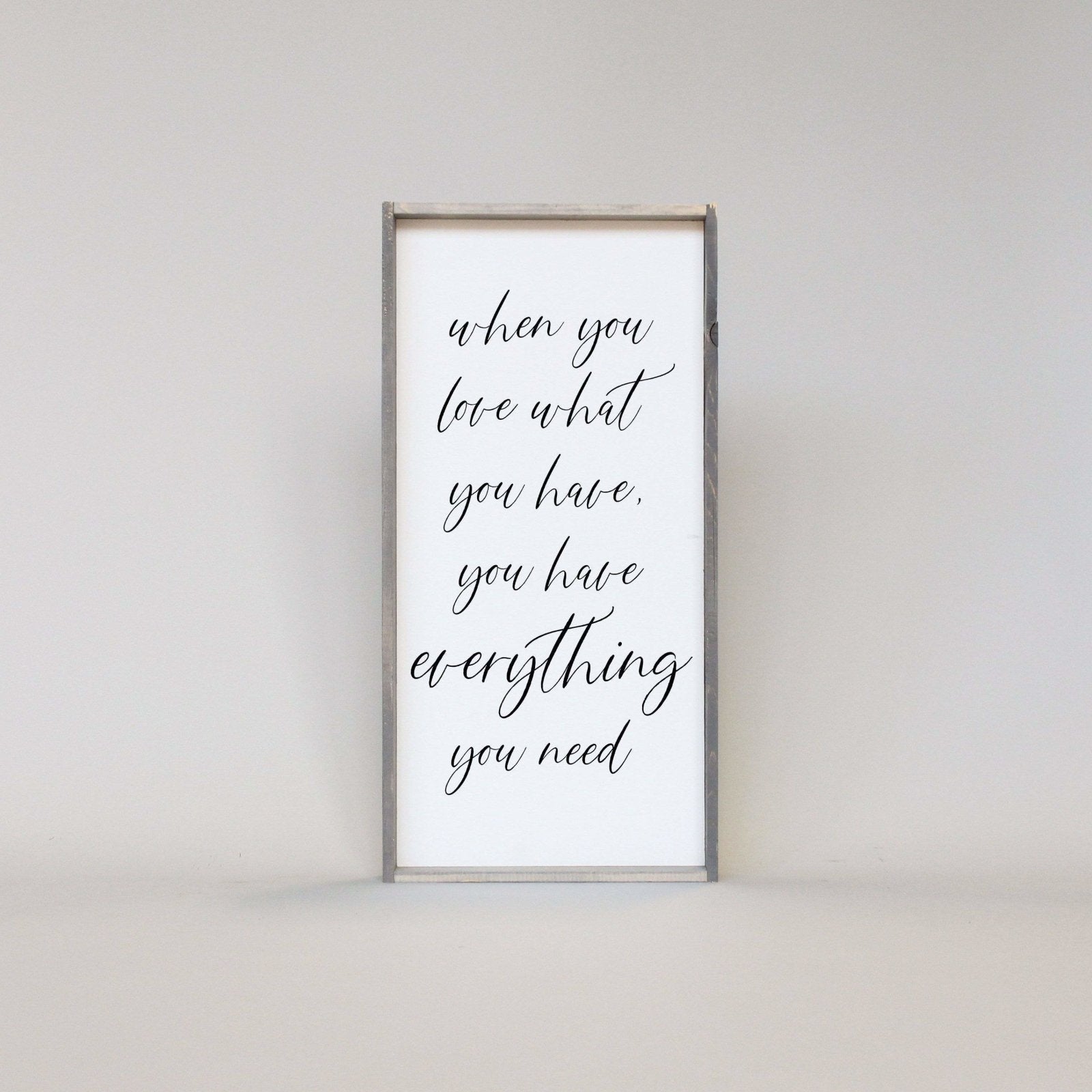 When You Love What You Have, You Have Everything You Need | Wood Sign - WilliamRaeDesigns