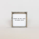 WilliamRaeDesigns Classic Gray Where the Hell Have You Been, Loca?! | Wood Sign