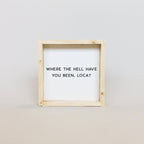 WilliamRaeDesigns Natural Where the Hell Have You Been, Loca?! | Wood Sign