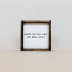 WilliamRaeDesigns Where the Hell Have You Been, Loca?! | Wood Sign
