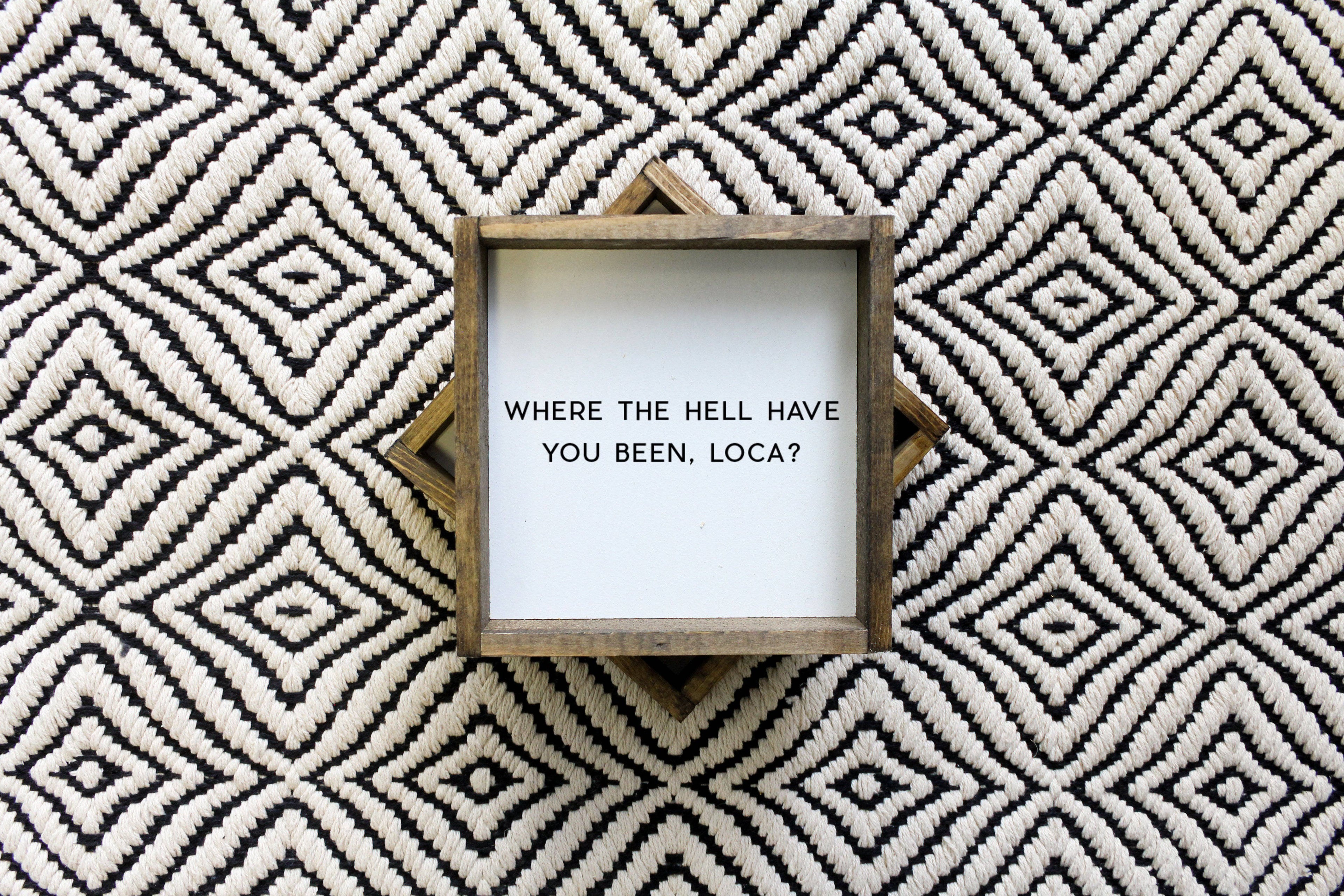 WilliamRaeDesigns Where the Hell Have You Been, Loca?! | Wood Sign