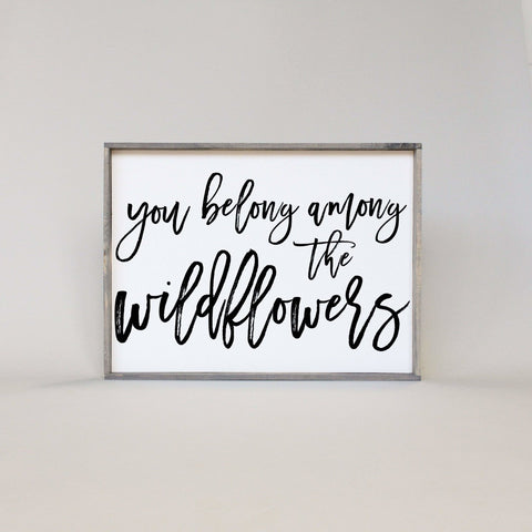You Belong Among The Wildflowers | Wood Sign - WilliamRaeDesigns