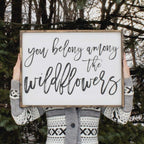 You Belong Among The Wildflowers | Wood Sign - WilliamRaeDesigns