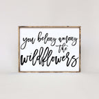 You Belong Among The Wildflowers | Wood Sign - WilliamRaeDesigns