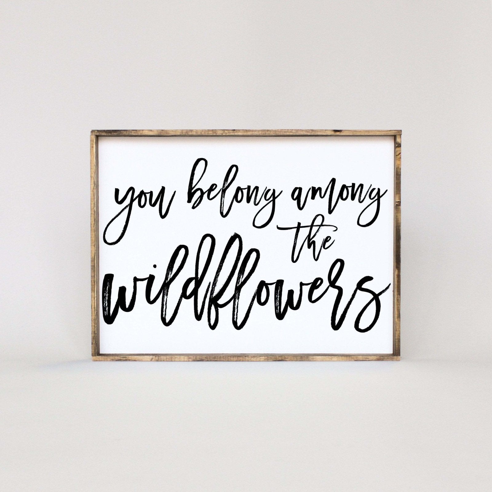 You Belong Among The Wildflowers | Wood Sign - WilliamRaeDesigns