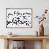 You Belong Among The Wildflowers | Wood Sign - WilliamRaeDesigns