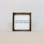 You Better Hold on Tight Spider Monkey | Wood Sign - WilliamRaeDesigns