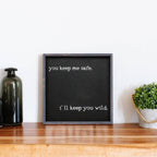 You Keep Me Safe I'll Keep You Wild | Wood Sign - WilliamRaeDesigns