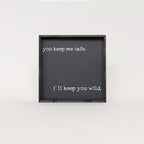 You Keep Me Safe I'll Keep You Wild | Wood Sign - WilliamRaeDesigns