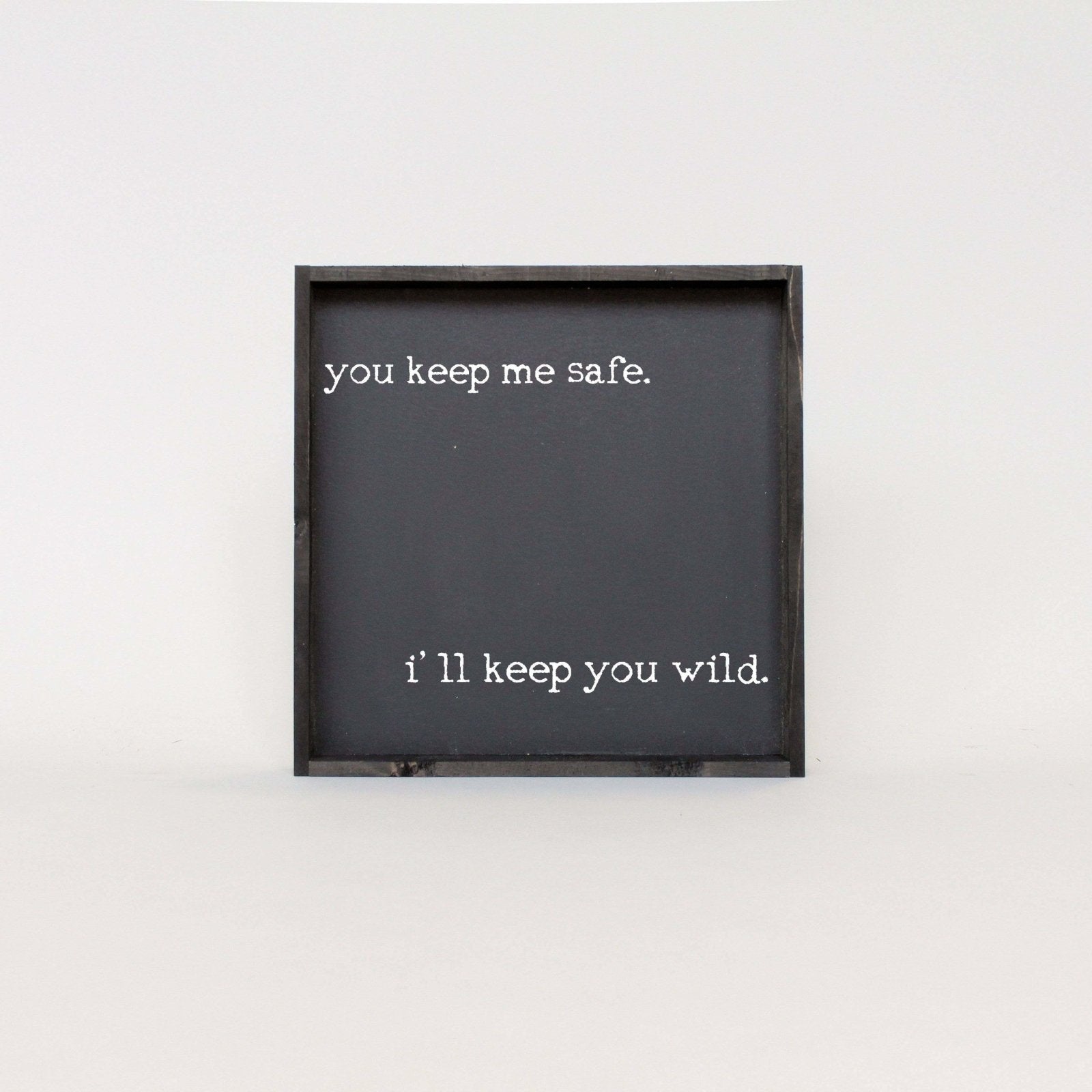 You Keep Me Safe I'll Keep You Wild | Wood Sign - WilliamRaeDesigns