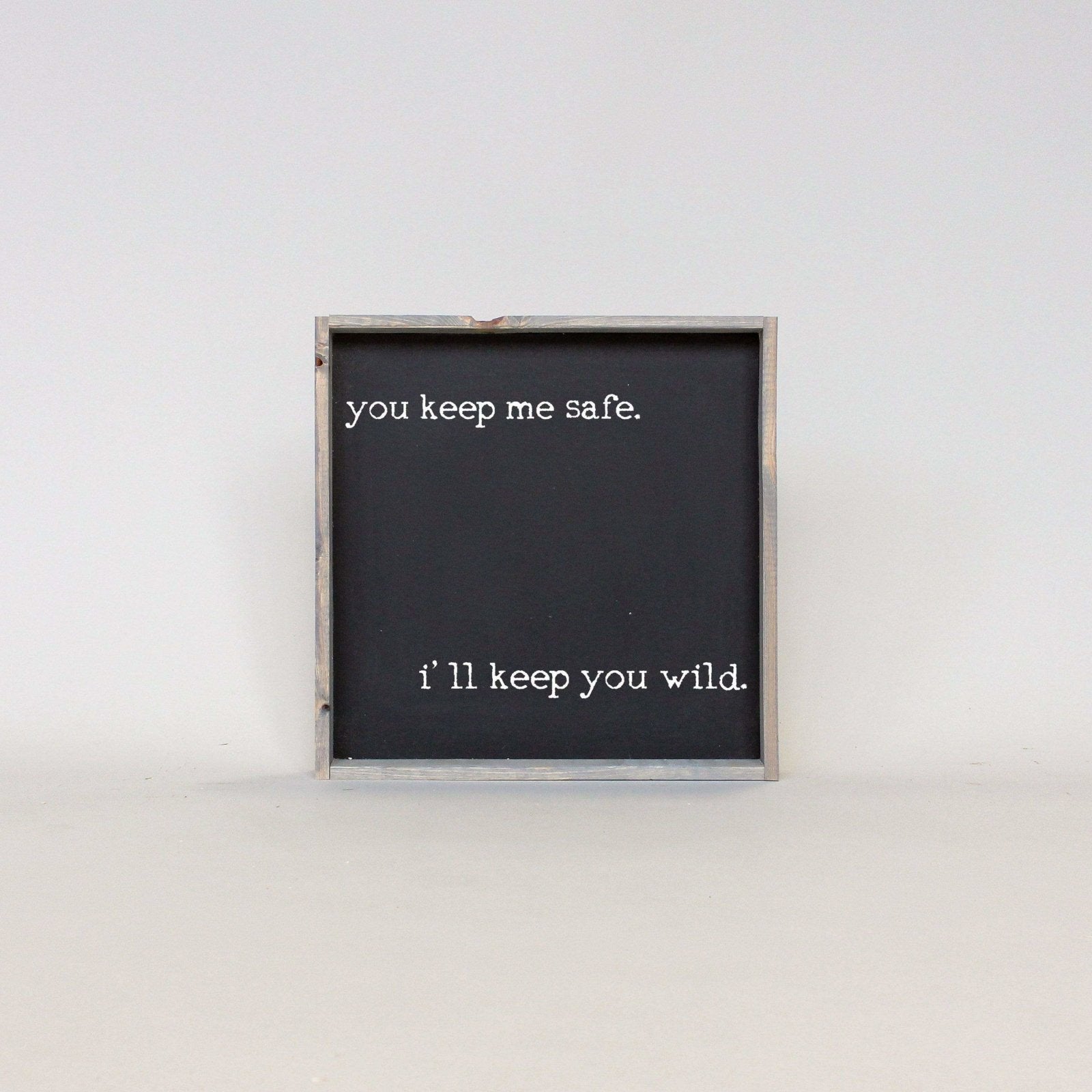 You Keep Me Safe I'll Keep You Wild | Wood Sign - WilliamRaeDesigns