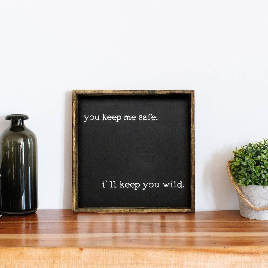 You Keep Me Safe I'll Keep You Wild | Wood Sign - WilliamRaeDesigns