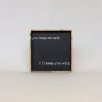 You Keep Me Safe I'll Keep You Wild | Wood Sign - WilliamRaeDesigns