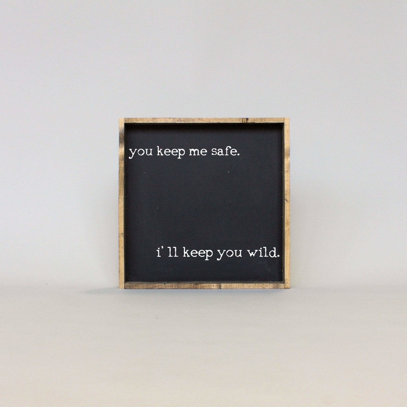 You Keep Me Safe I'll Keep You Wild | Wood Sign - WilliamRaeDesigns