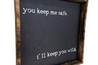 You Keep Me Safe I'll Keep You Wild | Wood Sign - WilliamRaeDesigns