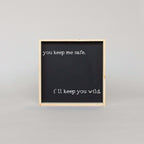 You Keep Me Safe I'll Keep You Wild | Wood Sign - WilliamRaeDesigns