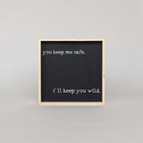 You Keep Me Safe I'll Keep You Wild | Wood Sign - WilliamRaeDesigns